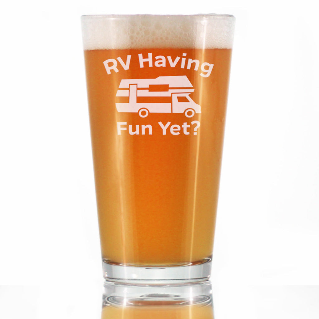 RV Having Fun Yet - Pint Glass for Beer - Fun RV Gifts for Men & Women Who Love Drinking & Camping - 16 oz