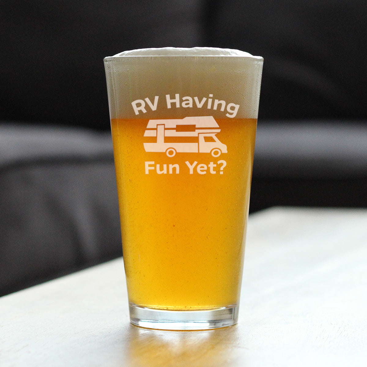 RV Having Fun Yet - Pint Glass for Beer - Fun RV Gifts for Men & Women Who Love Drinking & Camping - 16 oz