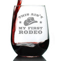 Ain't My First Rodeo Stemless Wine Glass - Funny Cowboy or Cowgirl Gifts for Men & Women - Fun Unique Party Decor Cup