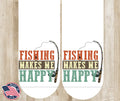 Fishing Makes Me Happy – Multi