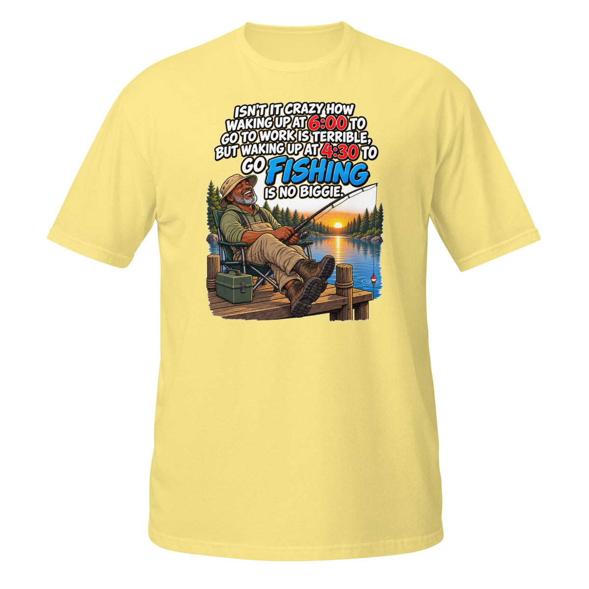 Waking Up at 4:30 to Go Fishing Tee in cornsilk, front view