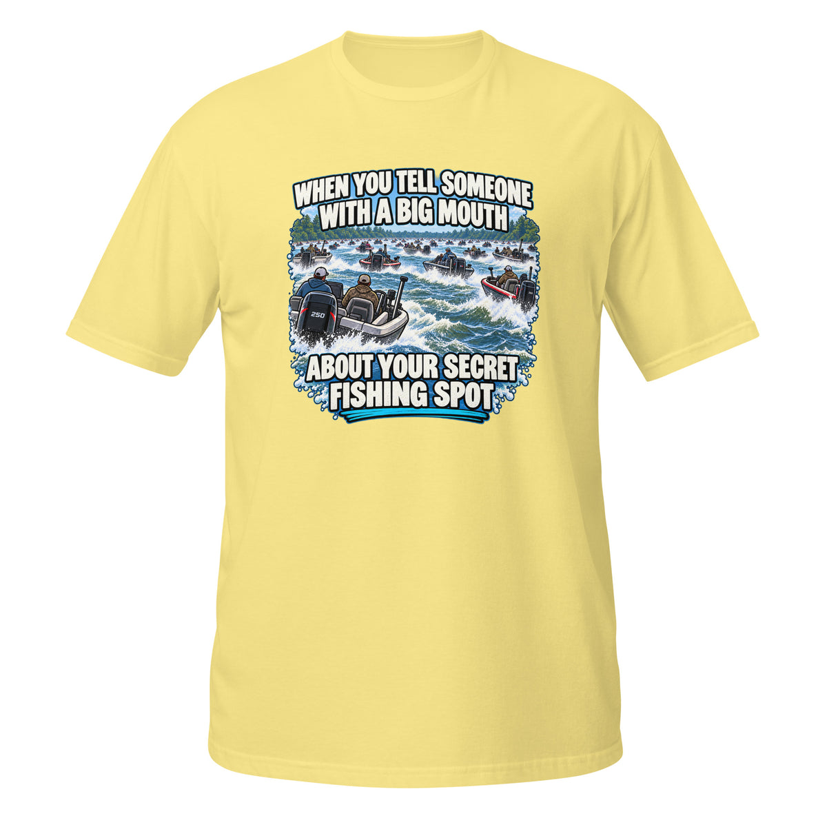 When You Tell Someone About Your Secret Fishing Spot Tee in cornsilk, front view