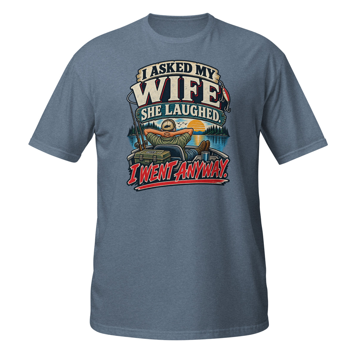 Asked My Wife She Laughed I Went Anyway Tee in heather indigo, front view