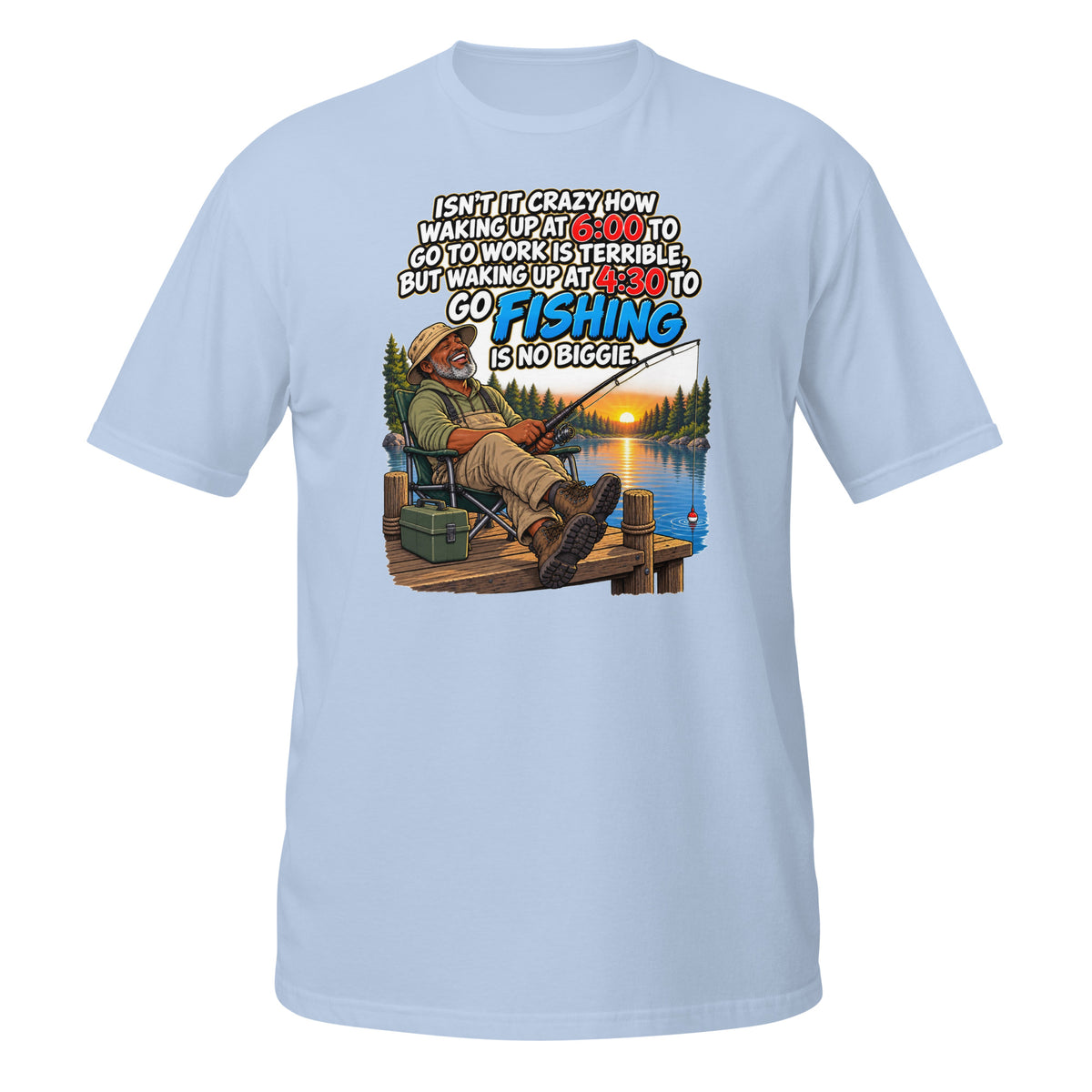 Waking Up at 4:30 to Go Fishing Tee in light blue, front view