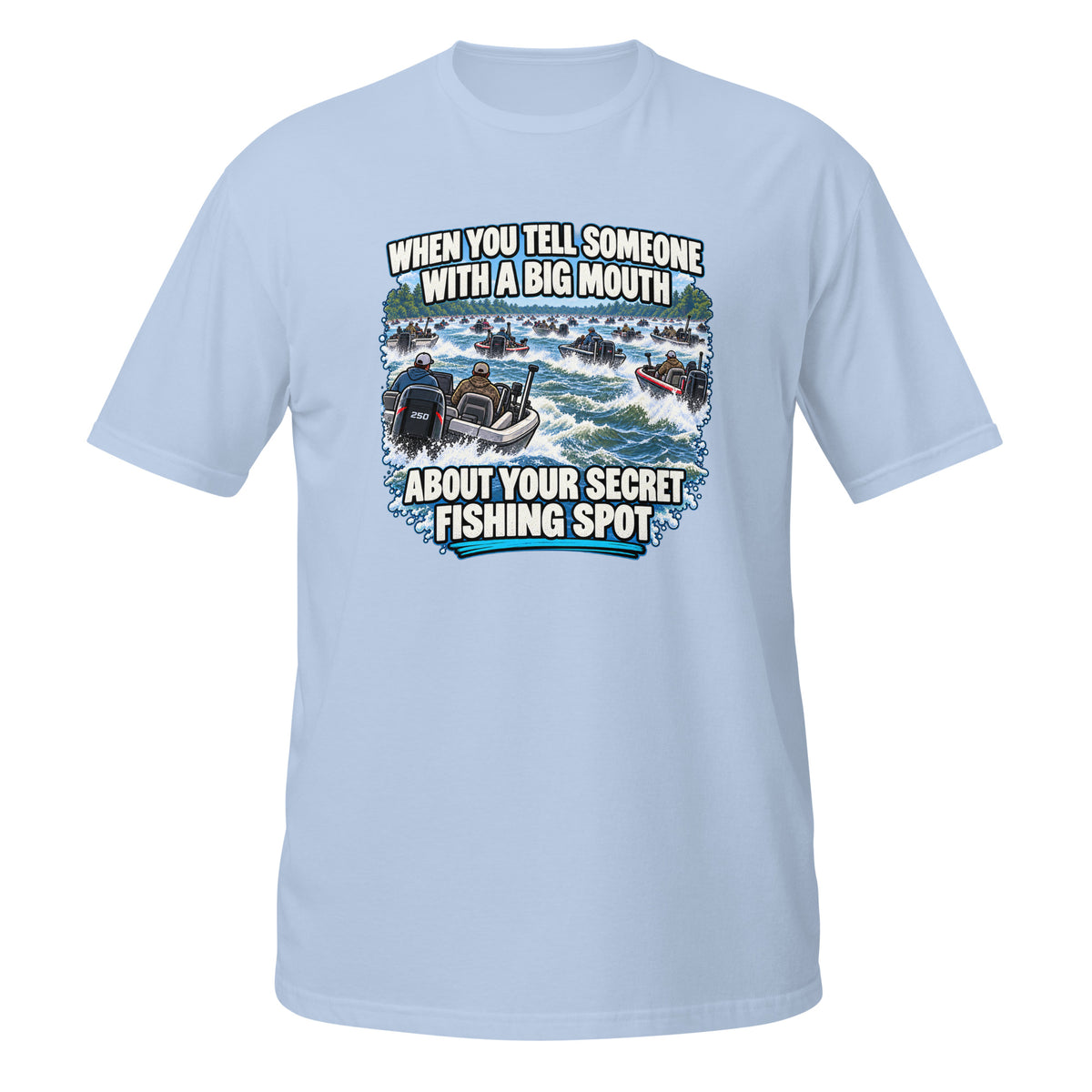 When You Tell Someone About Your Secret Fishing Spot Tee in light blue, front view