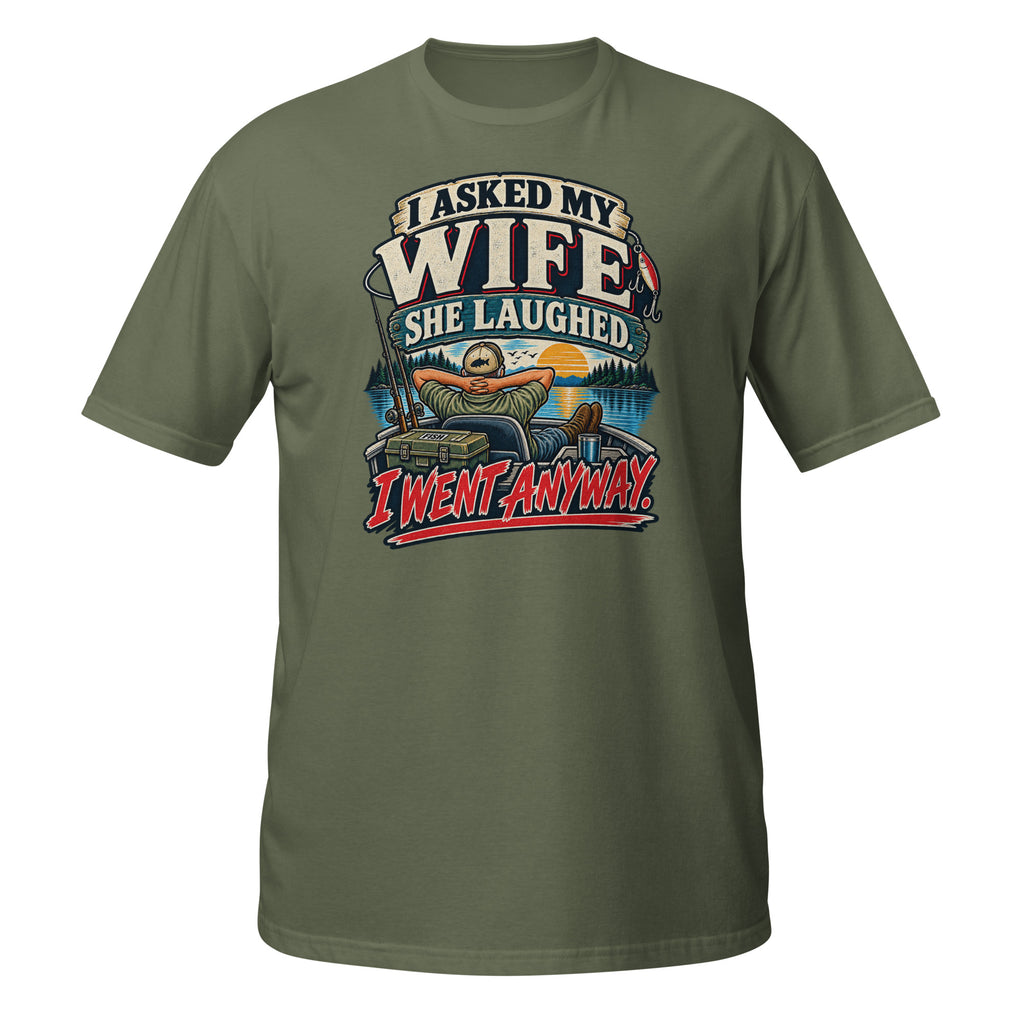 Asked My Wife She Laughed I Went Anyway Tee in military green, front view