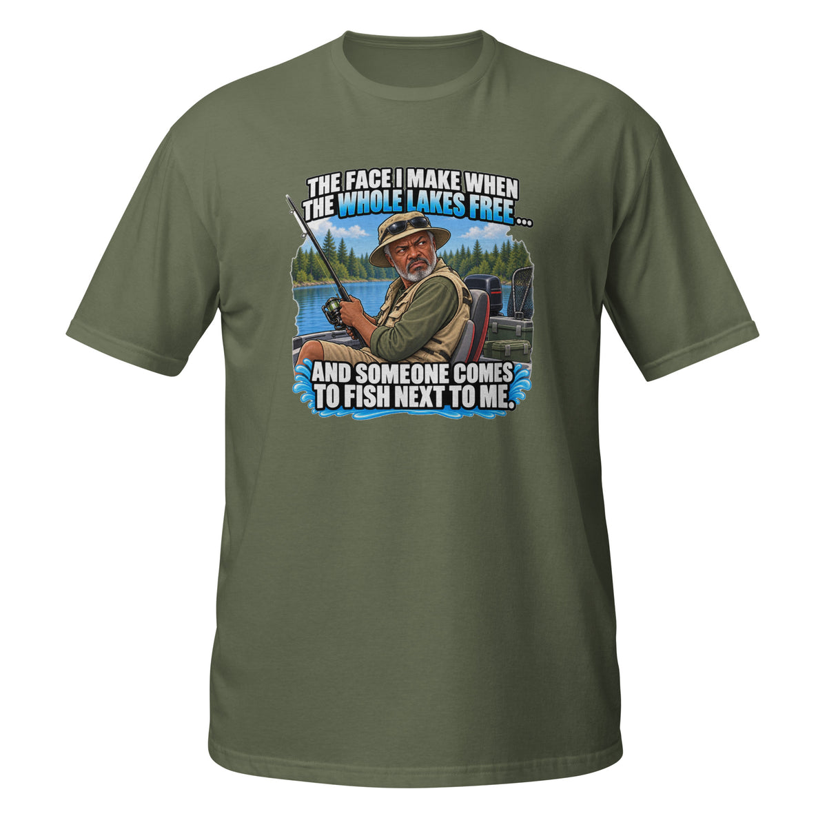 The Face I Make When Someone Fishes Next to Me Tee in military green, front view