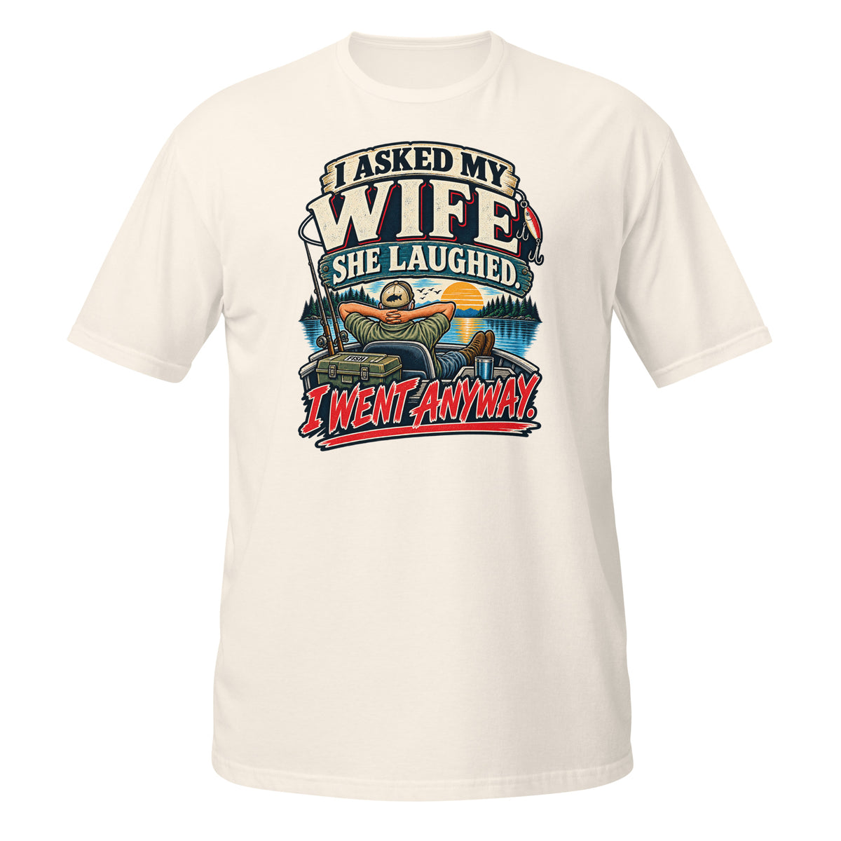 Asked My Wife She Laughed I Went Anyway Tee in natural, front view