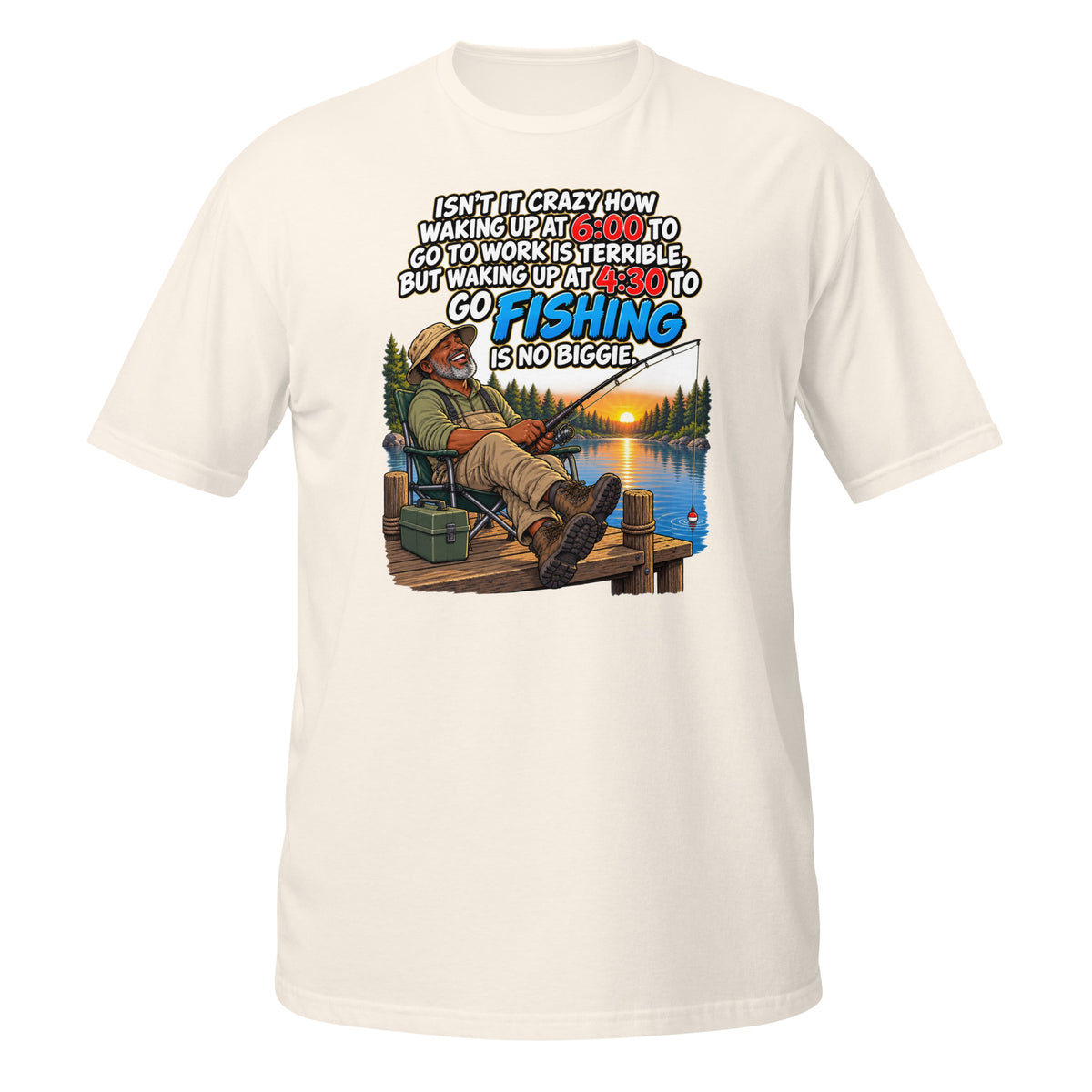 Waking Up at 4:30 to Go Fishing Tee in natural, front view