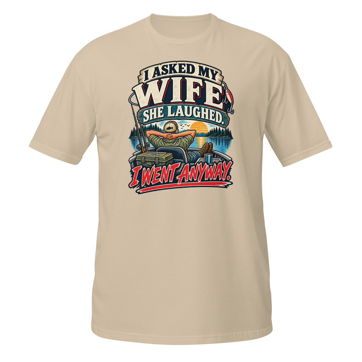 Asked My Wife She Laughed I Went Anyway Tee in sand, front view