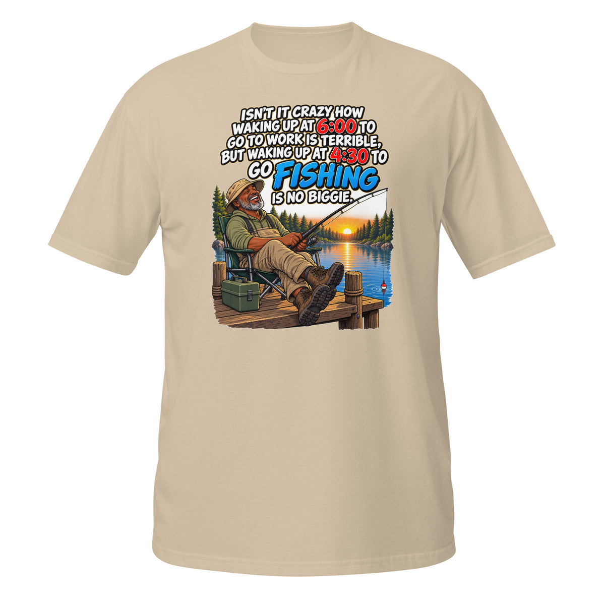 Waking Up at 4:30 to Go Fishing Tee in sand, front view
