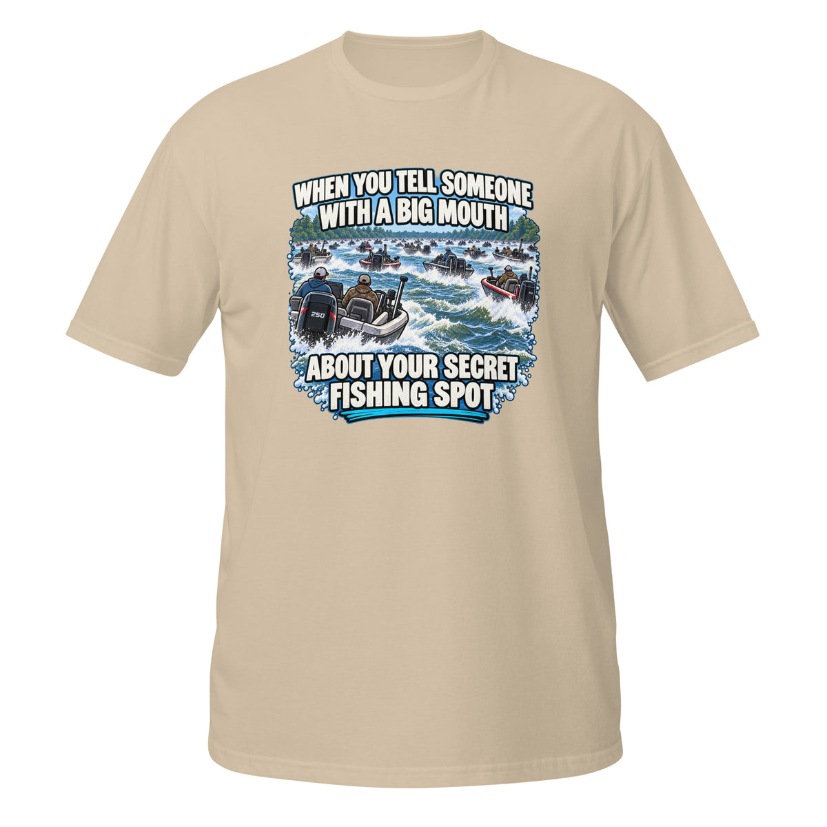 When You Tell Someone About Your Secret Fishing Spot Tee in sand, front view