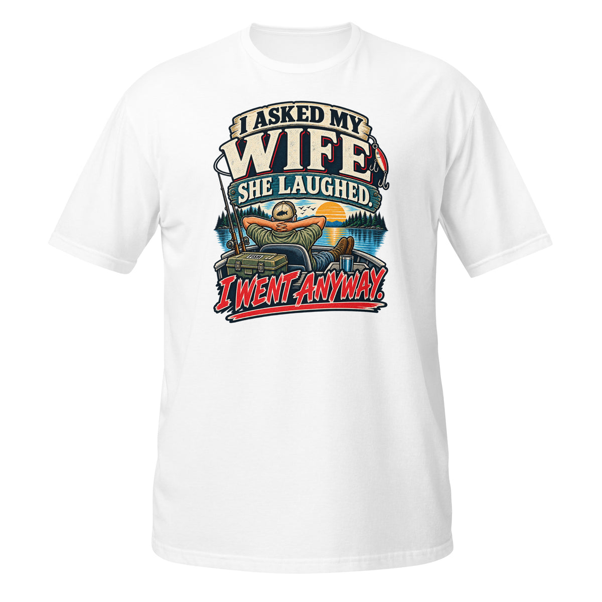 Asked My Wife She Laughed I Went Anyway Tee in white, front view