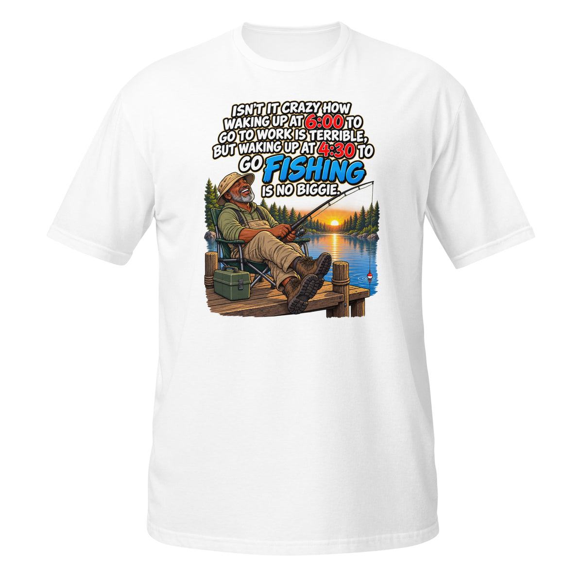 Waking Up at 4:30 to Go Fishing Tee in white, front view