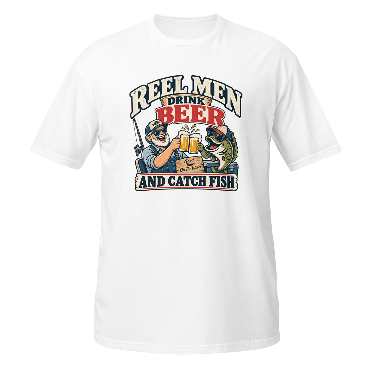 Reel Men Drink Beer and Catch Fish Tee in white, front view